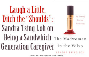 Laugh a Little, Ditch the "Shoulds": Sandra Tsing Loh on Being a Sandwich Generation Caregiver